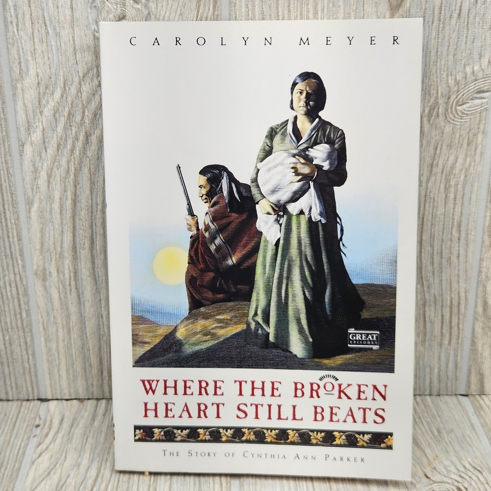 Where the Broken Heart Still Beats Carolyn Meyer Cynthia Ann Parker Paperback